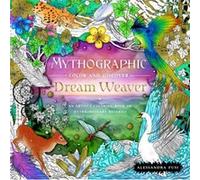 Mythographic Color and Discover Dream Weaver: An Artist's Coloring Book of Extraordinary Reveries