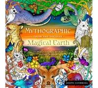 Mythographic Color and Discover: Magical Earth: An Artist's Coloring Book of Natural Wonders