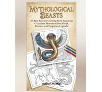 MYTHOLOGICAL BEASTS: An Epic Fantasy Coloring Book Featuring 42 Ancient Monsters