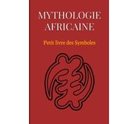 Mythologie Africaine : Petit livre des Symboles: Compilation des mythes Africains et des symboles Adinkra