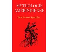 Mythologie Amérindienne : Petit livre des Symboles: Compilations de l'art, des symboles et des mythes Amérindiens