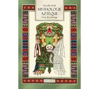 Mythologie Aztèque - Le Livre De Coloriage