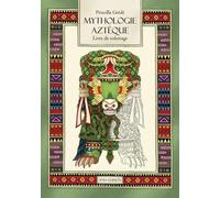 Mythologie Aztèque: Le livre de coloriage