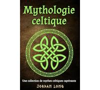 Mythologie celtique: Une collection de mythes celtiques captivants