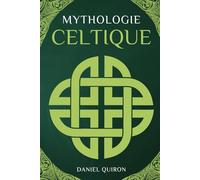 Mythologie Celtique: Une Introduction aux Mythes et Légendes Celte