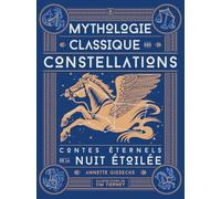 Mythologie classique des constellations : contes éternels de la nuit étoilée