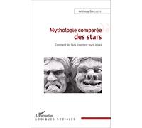 Mythologie comparée des stars: Comment les fans inventent leurs idoles