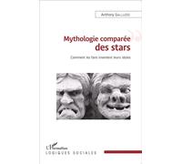 Mythologie comparée des stars Comment les fans inventent leurs idoles - Anthony Galluzzo - L'harmattan - broché - Essai