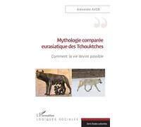 Mythologie comparée eurasiatique des Tchouktches: Comment la vie devint possible