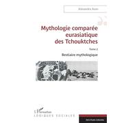 Mythologie comparée eurasiatique des Tchouktches: Tome 2 Bestiaire mythologique