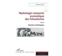 Mythologie comparée eurasiatique des Tchouktches Tome 2 Bestiaire mythologique - Alexandre Avon - L'harmattan - broché - Essai
