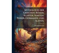 Mythologie der Griechen, Römer, Ã gypter, Semiten, Perser, Germanen, und Slaven.