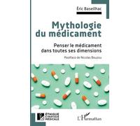 Mythologie du médicament Penser le médicament dans toutes ses dimensions - Eric Baseilhac - L'harmattan - broché - Essai