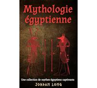 Mythologie égyptienne: Une collection de mythes égyptiens captivants