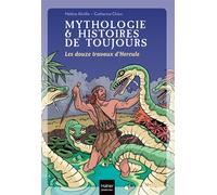 Mythologie et histoires de toujours - Les douze travaux d'Hercule dès 9 ans