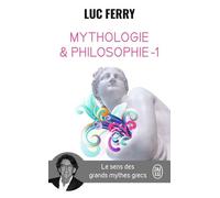 Mythologie Et Philosophie - Le Sens Des Grands Mythes Grecs, Tome 1