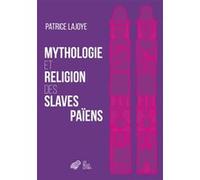 Mythologie et Religion des Slaves païens Patrice Lajoye (Auteur)
