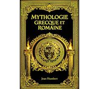Mythologie grecque et romaine: Histoire sacrée, religieuse et symbolique des dieux immortels de l’Olympe et du Capitole Cosmogonies primordiales, ... cycles légendaires fondateurs Étude complète