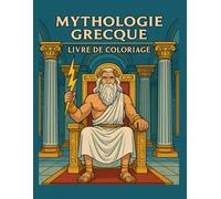 Mythologie Grecque: Livre de coloriage mythologie grecque pour enfants 6-10 ans - Dieux, déesses, héros et créatures légendaires : Zeus, Athéna, ... dans des scènes mythiques et d’histoire.