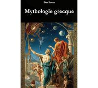 MYTHOLOGIE GRECQUE : ORIGINES, DIEUX ET POUVOIR DANS L'HISTOIRE DE LA GRECE ANTIQUE: Un voyage historique, social et géopolitique vers la naissance du mythe et sa fonction dans la civilisation grecque