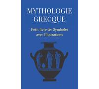 Mythologie Grecque : Petit livre des Symboles avec Illustrations: Compilation des symboles des mythes grecs accompagnés d'illustrations