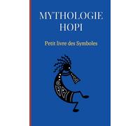 Mythologie Hopi : Petit livre des Symboles: Compilation des symboles et des mythes Hopi