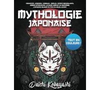 Mythologie Japonaise: Tout en couleurs ! Croyances, légendes, symboles, temples, esprits bienveillants, démons effrayantes. La guide complet du shintoïsme, l’ancienne religion du pays du Soleil-Levant
