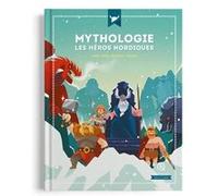 Mythologie les héros nordiques Julie Gouazé (Auteur), Mona Dolets (Auteur), Bruno Wennagel (Illustration), Mathieu Ferret (Illustration), Mathilde Tuffin (Illustration), Guillaume Biasse (Illustration
