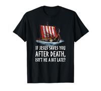 Mythologie Nordique - Jésus n'est-il Pas Un Peu en Retard ? - Viking Longship T-Shirt