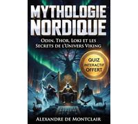 MYTHOLOGIE NORDIQUE Odin, Thor, Loki, Ragnarök et les Secrets des Vikings: Dieux, Runes, Valkyries et Neuf Mondes