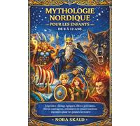 MYTHOLOGIE NORDIQUE POUR LES ENFANTS DE 8 À 12 ANS: Légendes vikings épiques, dieux puissants, héros courageux, créatures et contes anciens racontés pour les jeunes lecteurs