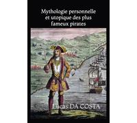 Mythologie personnelle et utopique des plus fameux pirates