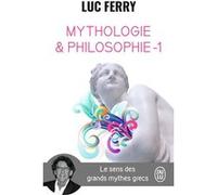 Mythologie Et Philosophie - Le Sens Des Grands Mythes Grecs, Tome 1