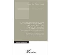 Mythologie positiviste et cancérisation épistémologique Pierre Louis Luné Roc (Auteur)