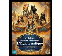 Mythologie racontée aux enfants: L'Égypte antique: 50 coloriages éducatifs avec textes explicatifs