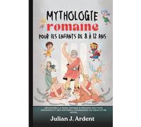 Mythologie romaine pour les enfants de 8 à 12 ans: Découvrez la Rome antique à travers des faits amusants et des histoires légendaires de dieux et de héros
