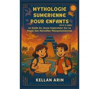 MYTHOLOGIE SUMERIENNE POUR ENFANTS (6 À 12 ANS): Le Guide Du Jeune Explorateur Sur La Magie Des Merveilles Mésopotamiennes