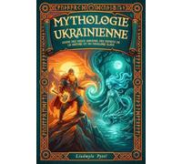 Mythologie ukrainienne: Guide des dieux anciens, des esprits de la nature et du folklore slave