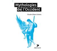 Mythologies de l`Occident Les bases religieuses de la culture occidentale - Claude-Gilbert Dubois - Ellipses - Poche - Essai