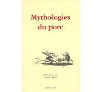 Mythologies Du Porc. Actes Du Colloque De Saint-Antoine L'Abbaye (Isere), 4 Et 5 Avril 1998