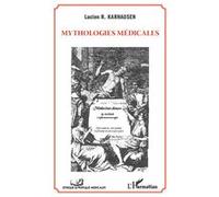 Mythologies médicales Lucien R. Karhausen (Auteur)