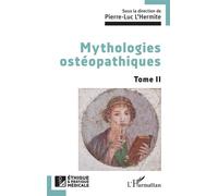 Mythologies ostéopathiques Tome II - Pierre-Luc L'Hermite - L'harmattan - broché - Guide