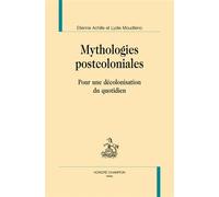 Mythologies postcoloniales. Pour une décolonisation du quotidien. - Etienne Achille - Honore Champion - relié - Essai