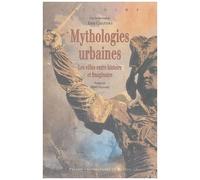 Mythologies Urbaines - Les Villes Entre Histoire Et Imaginaire