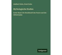 Mythologische Studien: Erster Band: Die Herabkunft des Feuers und des Göttertranks