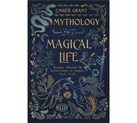Mythology for a Magical Life by Ember Grant Ember Grant (Auteur)