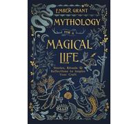 Mythology for a Magical Life: Stories, Rituals & Reflections to Inspire Your Craft