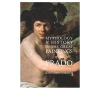 Mythology & History in the Great Paintings of the Prado by Rosa Lopez Torrijos (1998-05-03)