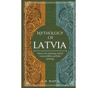 Mythology of Latvia: Discover the enchanting world of Latvian folklore and Baltic mythology.