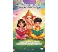 Mythology Unleashed : Timeless Tales From Our Glorious Past Paperback Book By Divya Balasundaram